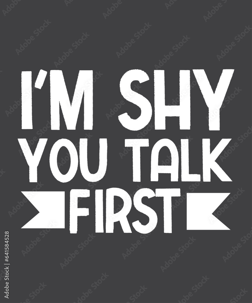 Naklejka premium I'm Shy You Talk First Funny Introvert T-Shirt design vector, funny saying, 