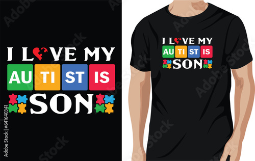i love my autistic son t shirt, autism t-shirt design concept.
