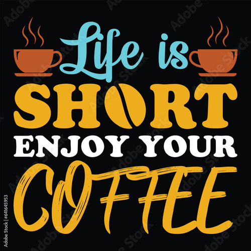 Life is short enjoy your coffee - coffee quotes t shirt, poster, typographic slogan design vector
