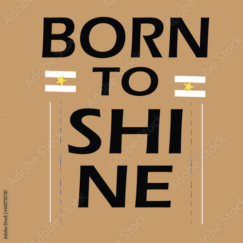 BORN TO SHINE