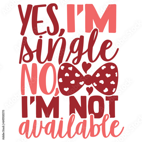 Yes I'm Single No I'm Not Available - Anti Valentine's Day Illustration photo