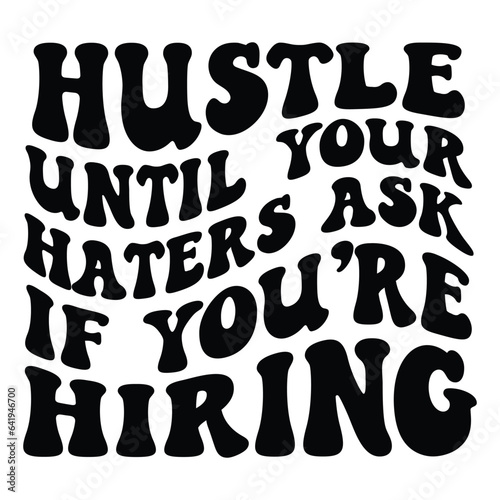 Hustle until your haters ask if you re hiring Retro SVG