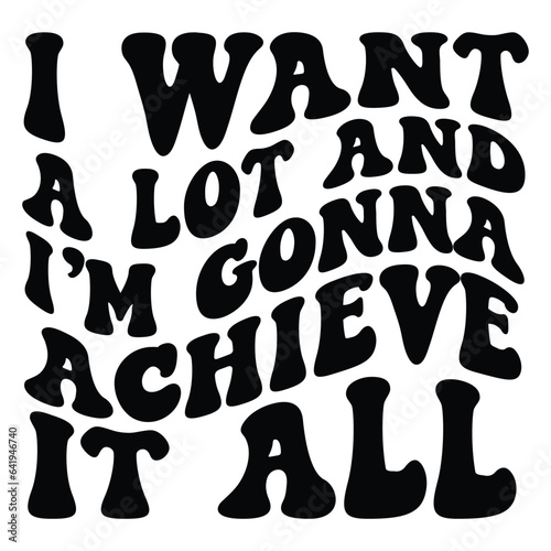 I want a lot and i m gonna achieve it all Retro SVG