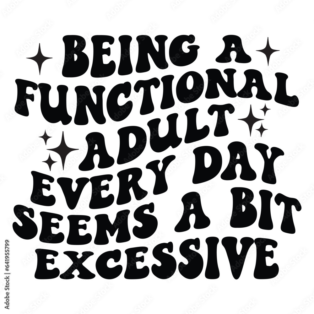Being a functional adult every day seems a bit excessive Retro SVG Being a functional adult every day seems a bit excessive Retro SVG