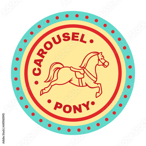 Circus sticker. Carnival logo. Carousel pony. Amusement park. Children attraction. Horse with saddle. Vintage roundabout symbol. Fair entertainment. Vector merry-go-round emblem design