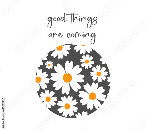 Decorative handwritten slogan and cute daisies, vector illustration for fashion, poster, cover, card designs