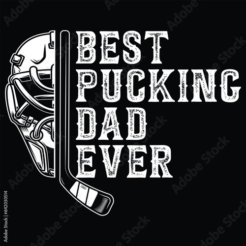 best pucking dad ever.gift hockey t-shirt design,fathers day t-shirt design
