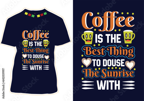 Coffee is the best thing to douse the sunrise with, International Coffee Day T-shirt Design