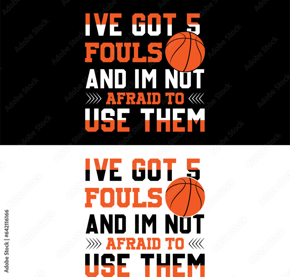 I've got 5 fouls and i'm not afraid to use them. Basketball T-shirt Design.                                