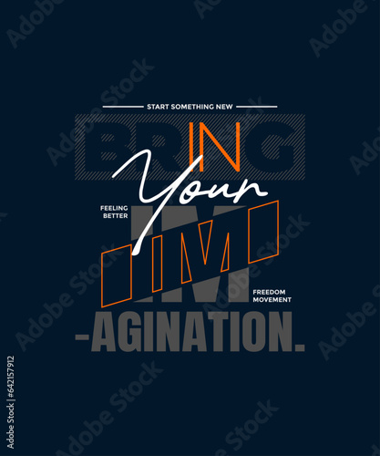 Bring imagination, abstract typography motivational quotes modern design slogan. Vector illustration graphics for print t shirt, apparel, background, poster, banner, postcard or social media content.