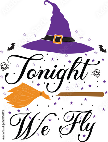 Tonight we fly - Funny Halloween T-shirt for Halloween Party Shirt, Funny Witch tees graphic, Witch Halloween Party Shirt, Broom Shirt design template Ready for Print.