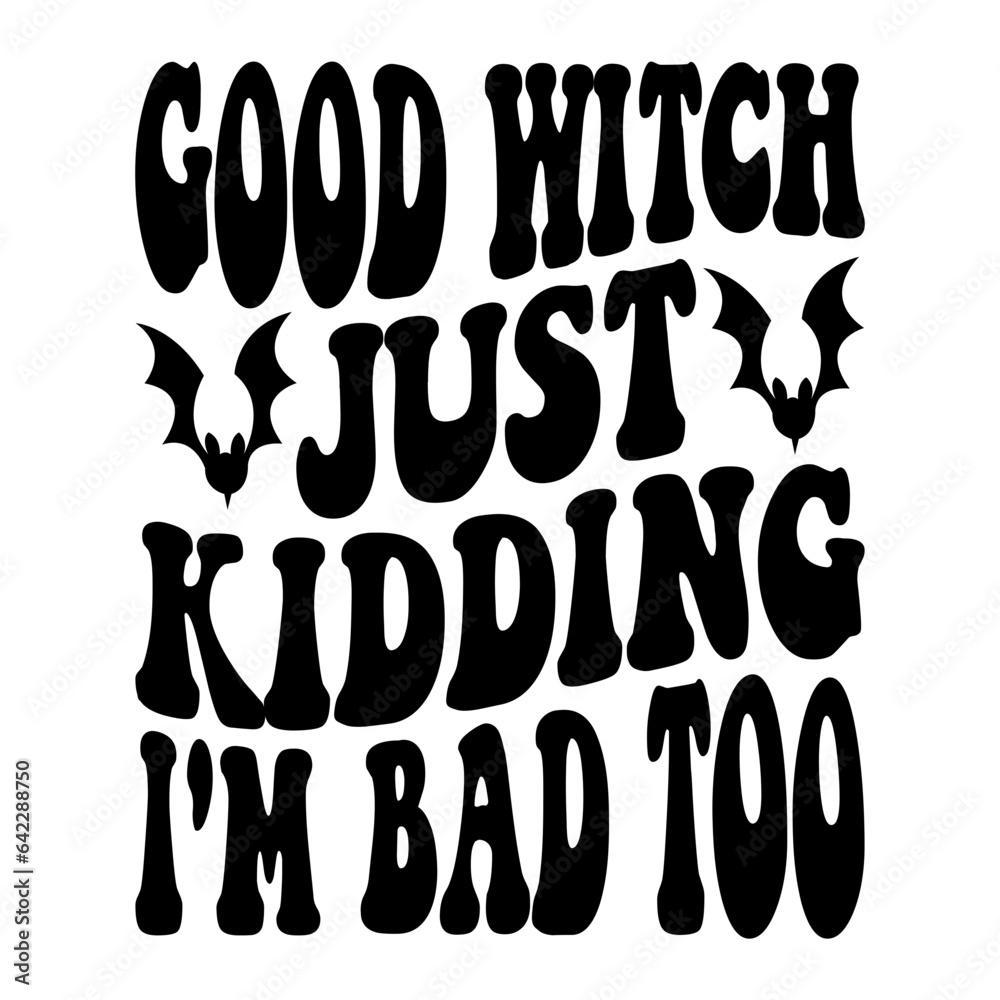 Good Witch Just Kidding I'm Bad Too Svg