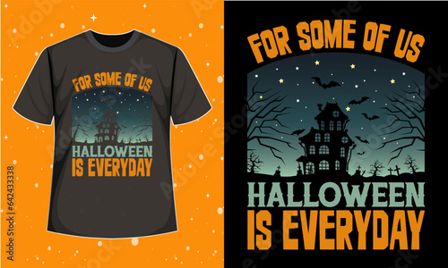 For Some of Us Halloween is Everyday T-Shirt