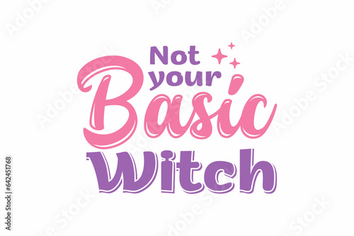 Not your Basic Witch Halloween T shirt Design