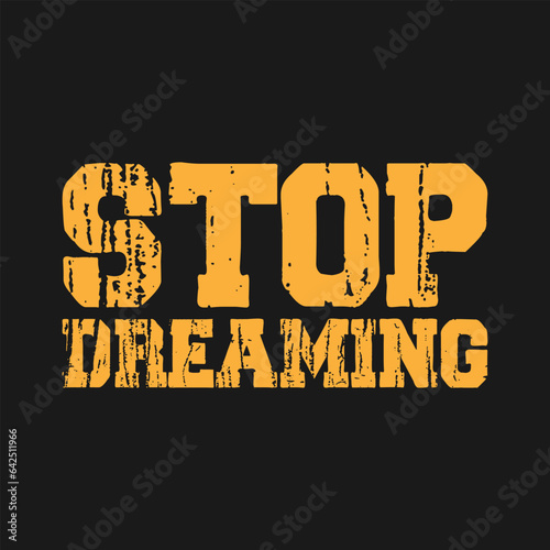 stop dreaming best typography t shirt,saying,typography t shirt design maker,Vintage t shirt,t shrt,shirt,