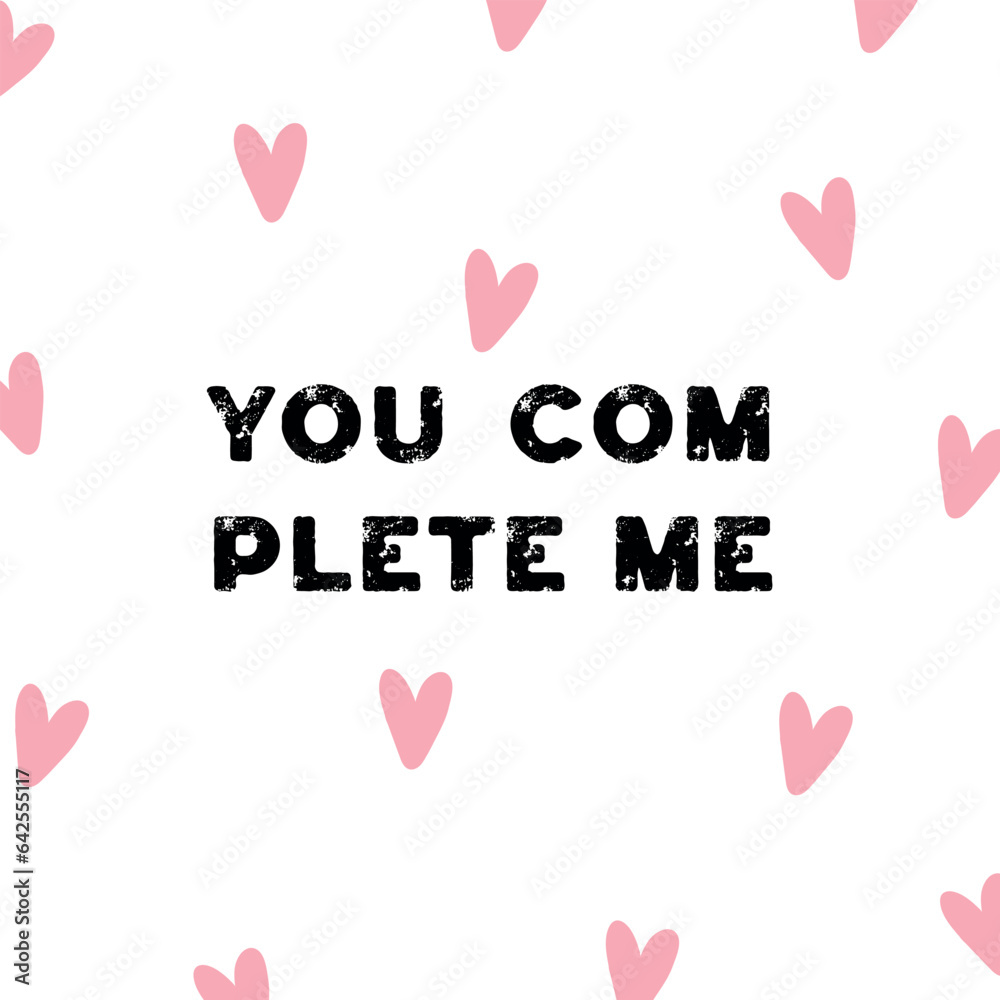 You complete me love phrase. Pink hearts pattern on white background. Romantic postcard for Valentine's day. Vector illustration.