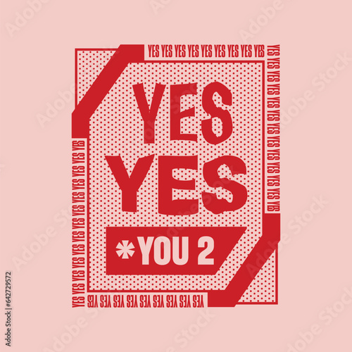 yes yes you too design for tshirt or sticker