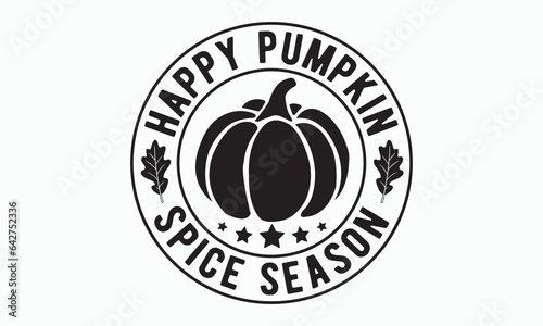 Happy pumpkin spice season, Thanksgiving t-shirt design, Funny Fall svg, autumn bundle, Pumpkin, Handmade calligraphy vector illustration graphic, Hand written vector sign, Cut File Cricut, Silhouette