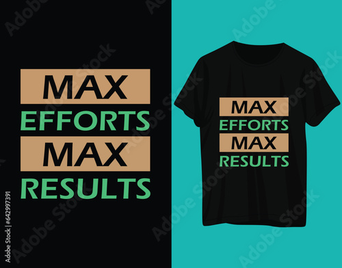 Max efforts max results typography tshirt design