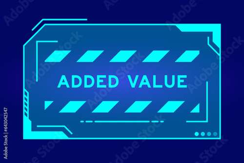 Blue color of futuristic hud banner that have word added value on user interface screen on black background