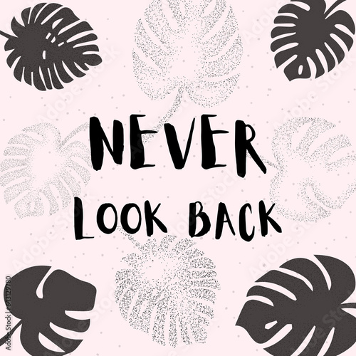 Never look back halftone poster. Inspiration psychological quote. Black hand drawn lettering isolated on pink background. Dark halftone monstera palm leaves. Vector illustration. 