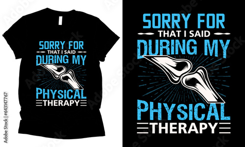 Sorry for what I said during my physical therapy health t-shirt design.