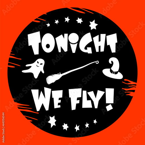 Halloween sticker with quote isolated with orange background. Tonight we fly. Hand drawn, doodle, sketch illustration.