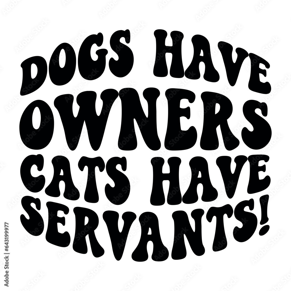 Dogs have owners cats have servants! Retro SVG