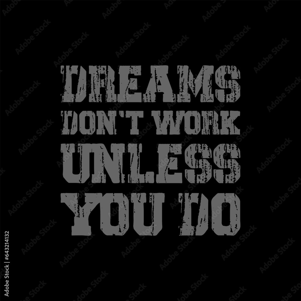 dreams don't work unless you do typography t shirt design
