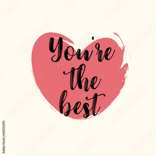 You're the best modern typography lettering phrase on brush painted red heart. Motivational text. Vector illustration.