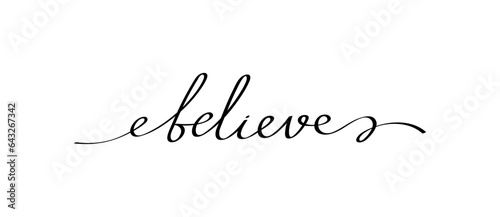 Believe handwritten phrase with smooth lines. Calligraphy continuous line with word believe usable for poster, printing, card, banners, t-shirt. Doodle vector graphic design