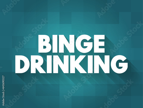 Binge Drinking - the consumption of an excessive amount of alcohol in a short period of time, text concept background