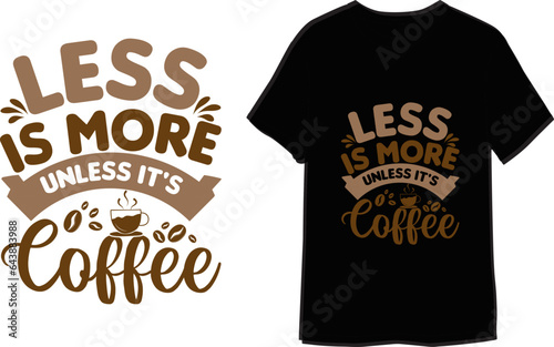 Less is more unless it's coffee Typography T-Shirt Design for print

