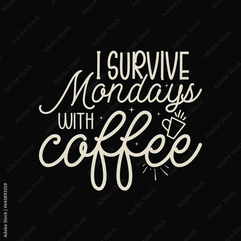 I survive Mondays with coffee
