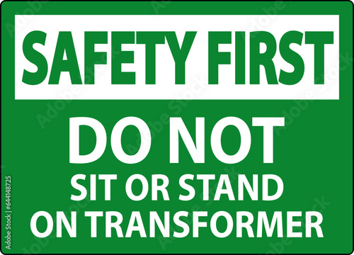 Safety First Sign, Do Not Sit Or Stand On Transformer