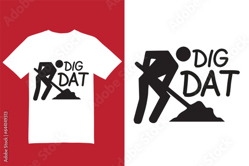 Dig Dat t shirt design, digging t shirt design, t shirt design, graphic t shirt design