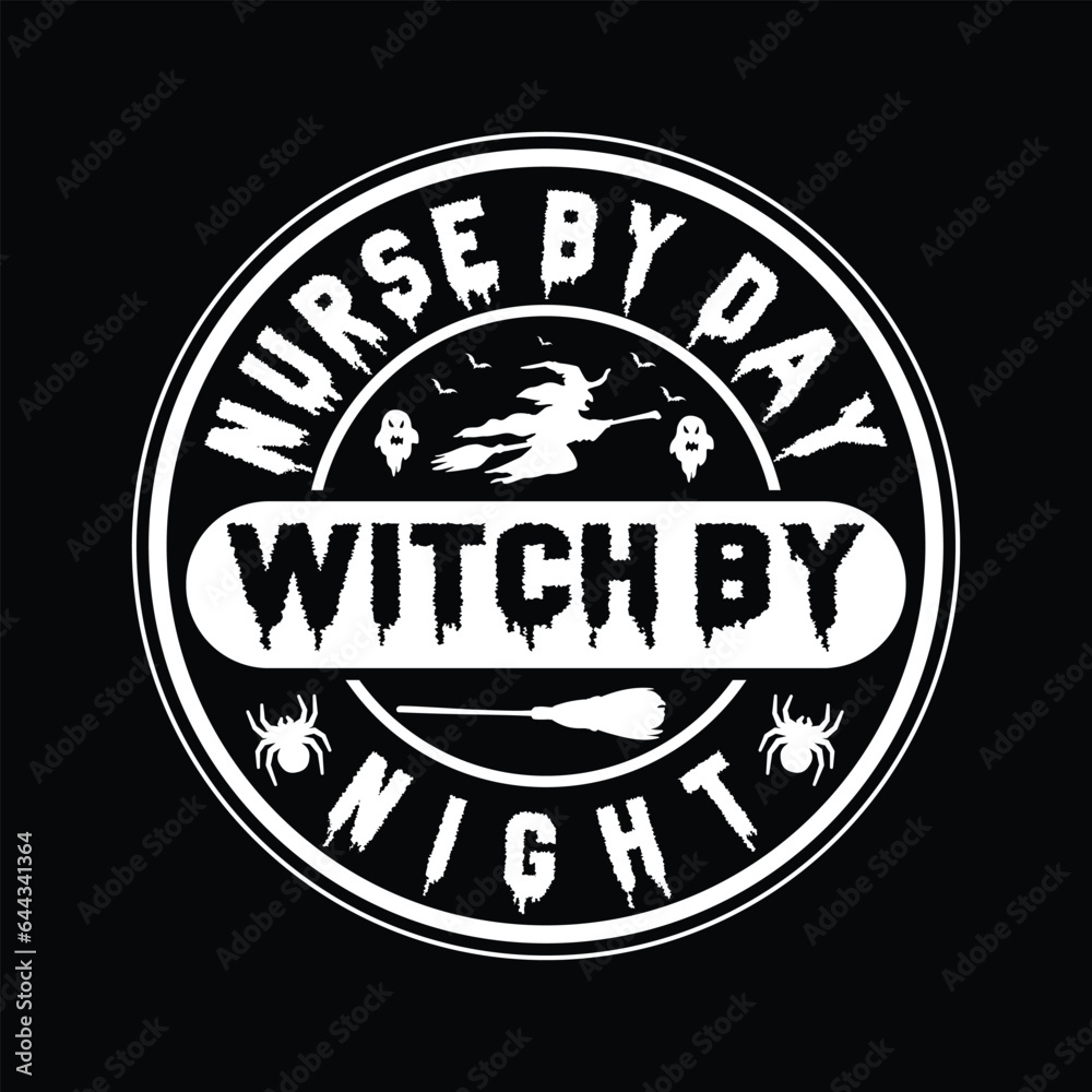 NURSE BY DAY WITCH BY NIGHT VECTOR,TYPOGRAPHY, HALLOWEEN T SHIRT DESIGN