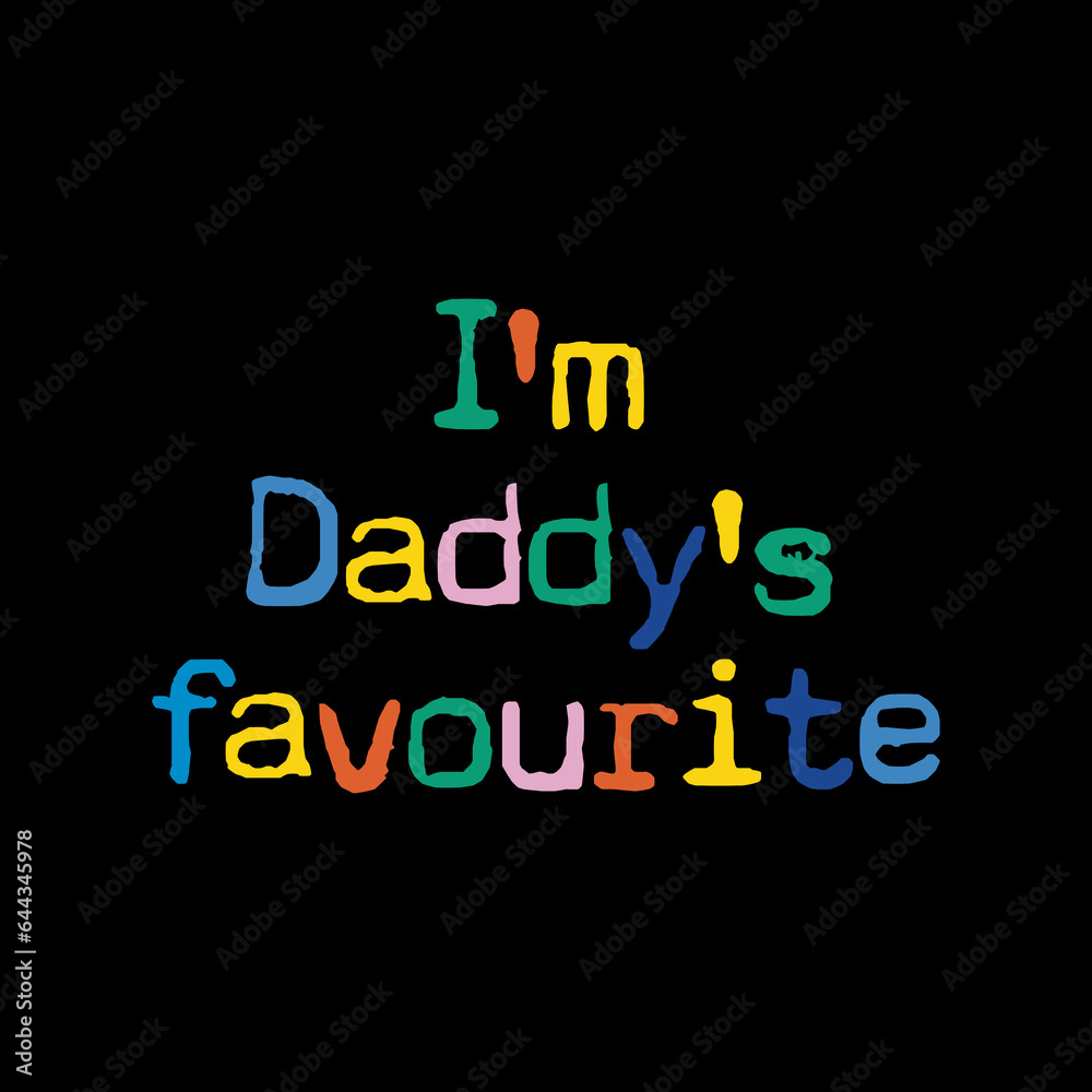 I'm daddy's favorite slogan for t shirt printing, tee graphic design.  
