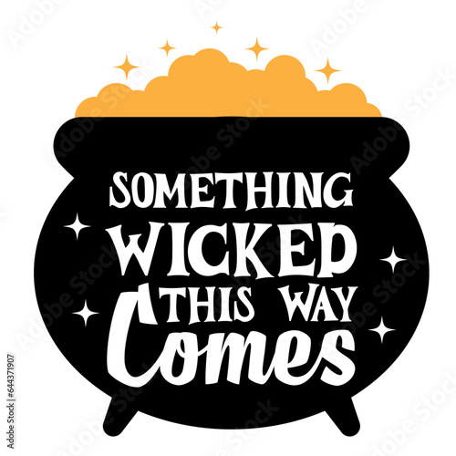 Wizard's cauldron something wicked this way comes halloween lettering Can be printed as t-shirt, greeting cards, gift or room and office decoration. Also can be social media post content