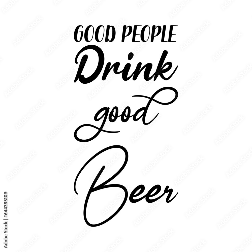 good people drink good beer black lettering quote