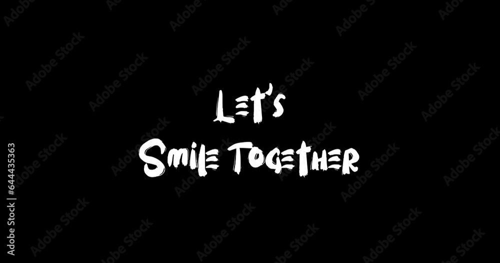 Let's Smile Together Bold Text Typography Grunge Transition Animation on Black Background Let's Smile Together Bold Text Typography Grunge Transition Animation on Black Background