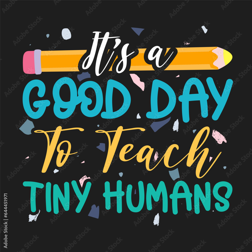 Its a Good Day to Teach Tiny Teacher Design School typography T-shirt design