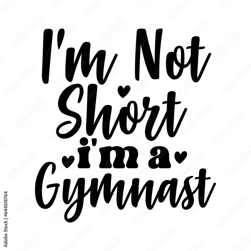I'm Not Short I'm a Gymnast
