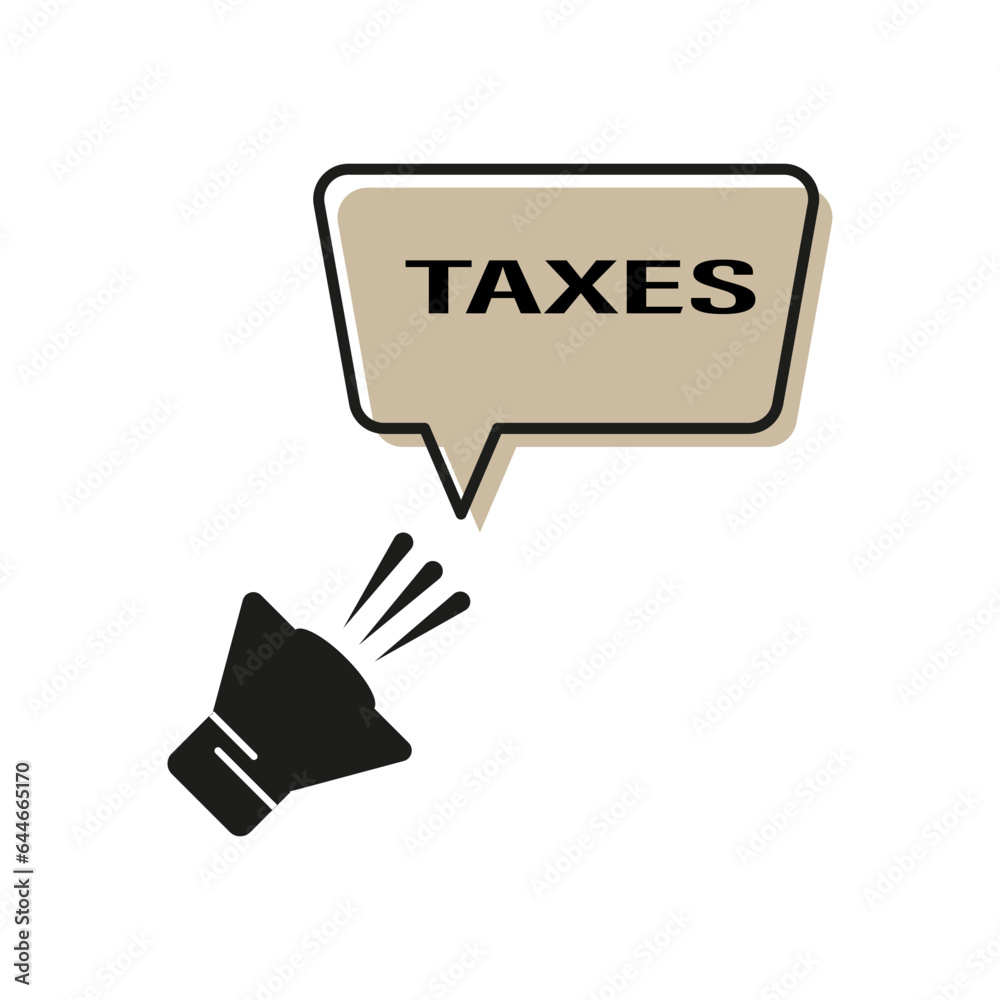 Male hand holding megaphone with taxes speech bubble. Loudspeaker image. Vector illustration. EPS 10.