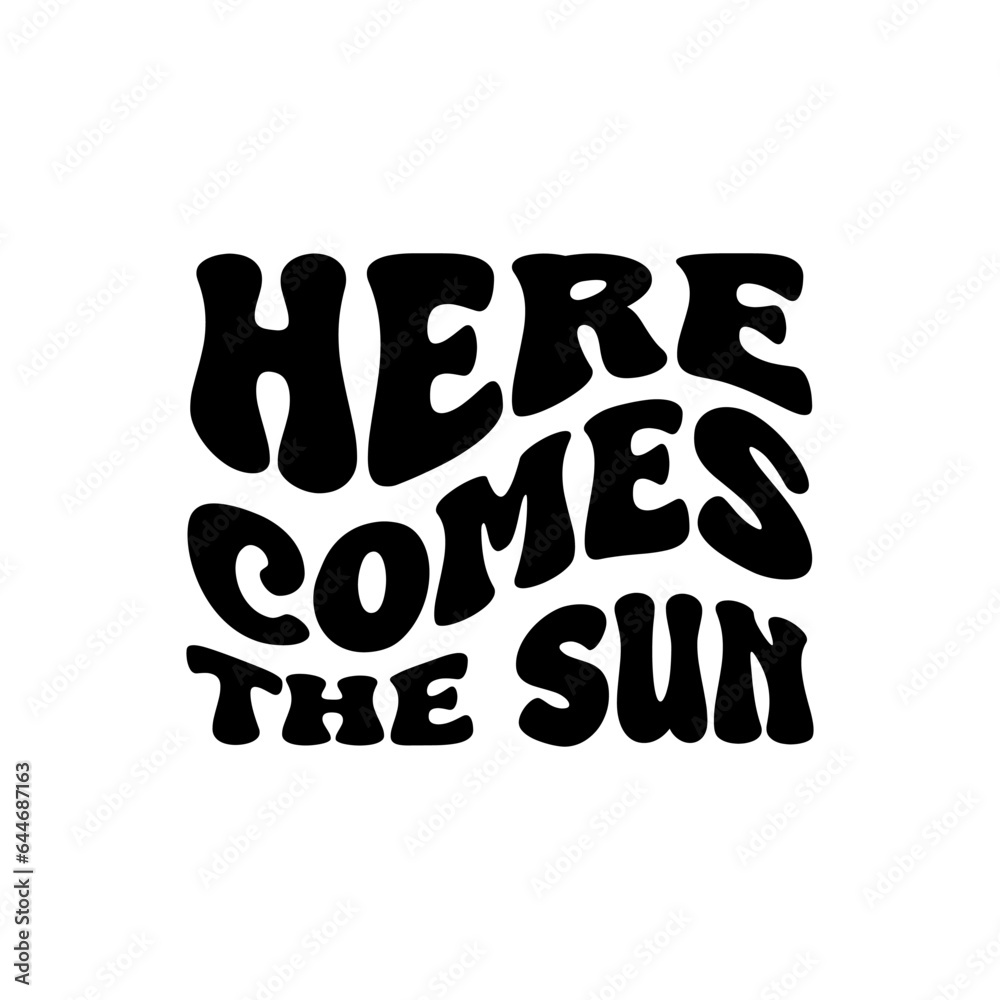 Here Comes The Sun. Handwritten Inspirational Motivational Quote. Hand Lettered Quote. Modern Calligraphy.