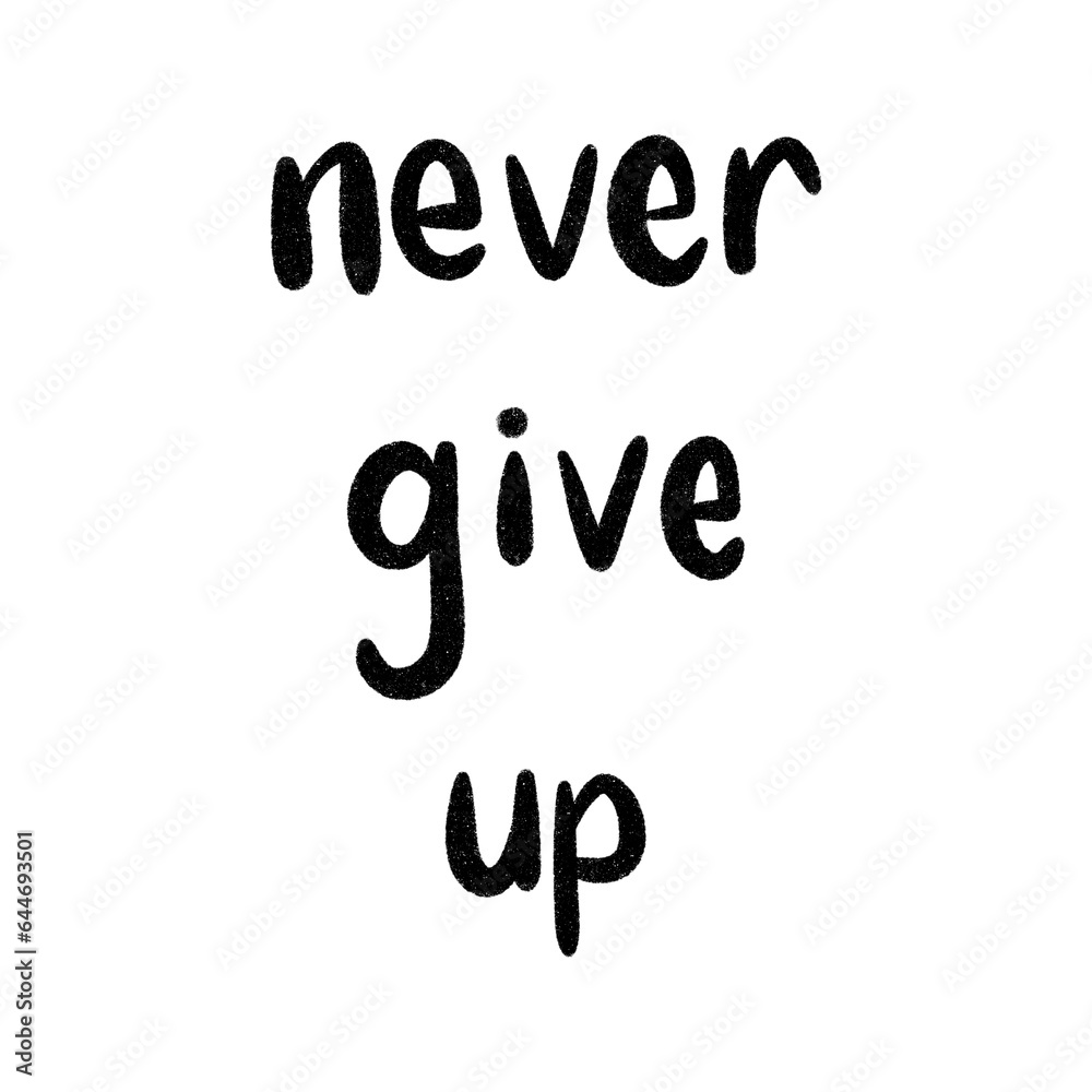 Never give up typography hand lettering in black crayon Never give up typography hand lettering in black crayon