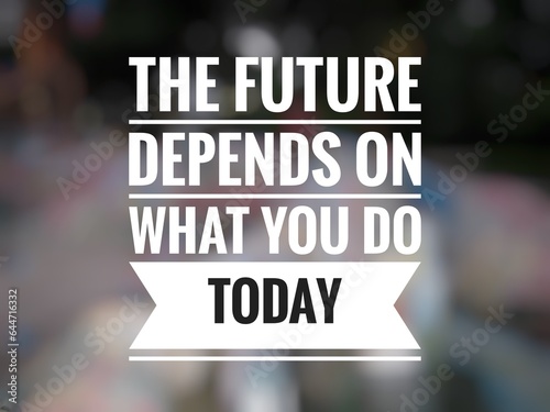Motivational quote "The future depends on what you do today" on abstract blurred background.