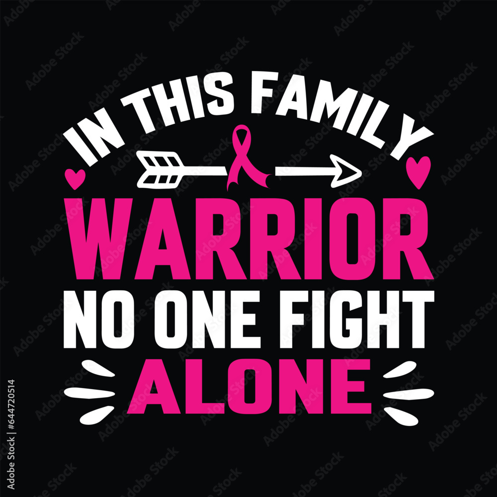 in this family warrior no one fight alone Typography, Vector, Breast Cancer Awareness T-Shirt Design in this family warrior no one fight alone Typography, Vector, Breast Cancer Awareness T-Shirt Design