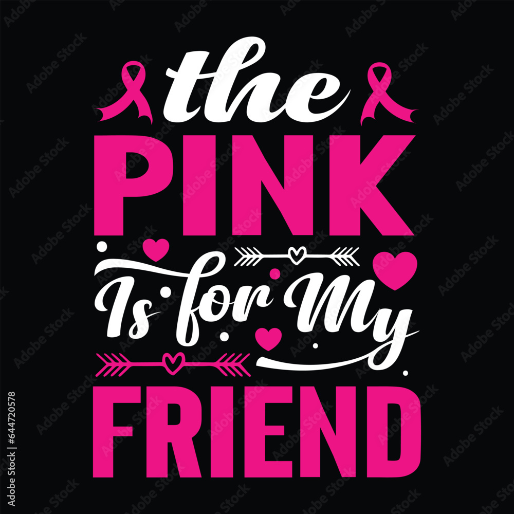the pink is for my friend Typography, Vector, Breast Cancer Awareness T-Shirt Design 