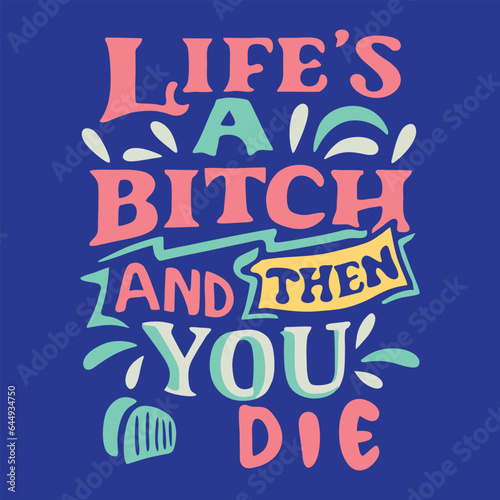 Lıfe's  A Bıtch And Then You Dıe. Typography poster, mug, t-shirt design.